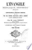 L'évangile expliqué, défendu, médité, ou Expostion exégétique, apologétique t homilétique de la ie de Notre-Seigneur Jésus-Christ d'aprés l'harmonie des Evangiles