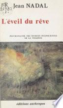 L'éveil du rêve : psychanalyse des sources inconscientes de la violence