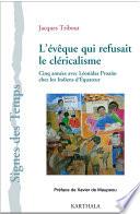 L'évêque qui refusait le cléricalisme.