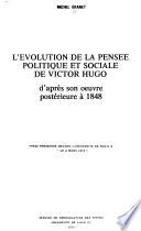 L'évolution de la pensée politique et sociale de Victor Hugo d'après son oeuvre postérieure à 1848