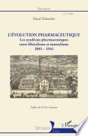 L'évolution pharmaceutique. Les syndicats pharmaceutiques entre libéralisme et mutualisme (1803-1943).