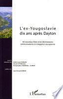 L'ex-Yougoslavie dix ans après Dayton