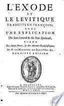 L'Exode et Le Levitique traduits en francois; Avec une explication du sens lit eral & du sens spirituel, tiree des Saints Peres, et des Auteurs Ecclesiastiques. Par le Sr. Le Maistre de Sacy
