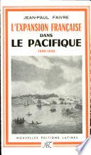 L' Expansion francaise dans le Pacifique de 1800 a 1842