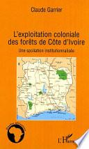 L'exploitation coloniale des forêts en Côte d'Ivoire