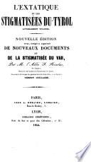 L'Extatique et les Stigmatisées du Tyrol actuellement vivantes. Nouvelle édition, revue, corrigée et augmentée de nouveaux documents et de la Stigmatisée du Var