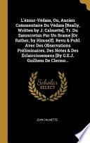 L'Ézour-Védam, Ou, Ancien Commentaire Du Védam [really, Written by J. Calmette], Tr. Du Samscretan Par Un Brame [or Rather, by Himself]. Revu & Publ. Avec Des Observations Préliminaires, Des Notes & Des Éclaircissemens [by G.E.J. Guilhem de Clermo...