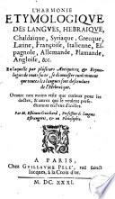 L'harmonie étymologique des langues Hébraïque, Chaldaique, Syriaque, Greque, Latine, Françoise, Italienne, Espagnole, Allemande, Flamende, Angloise, ...