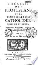L'hérésie des protestants et la vérité de l'église catholique mises en évidence