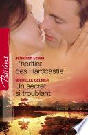 L'héritier des Hardcastle - Un secret si troublant (Harlequin Passions)
