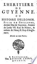 L'Heritiere de Guyenne ou histoire d'Eleonor fille de Guillaume dernier duc de Guyenne (etc.)