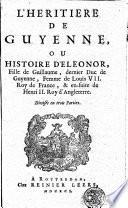 L'heritiere de Guyenne, ou histoire d'Eleonor, fille de Guillaume, dernier duc de Guyenne, femme de Louïs VII