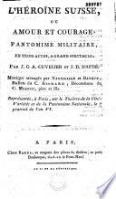 L'Héroine suisse, ou Amour et courage. Pantomime militaire en trois actes, à grand spectacle, par J.-G.-A. Cuvelier et J.-B. Hapdé. Musique arrangée par Navoigille et Baneux, ballets du c. Richard; décorations du c. Moench, père et fils. Représenté à Paris sur le théâtre de la Cité-Variétés et de la Pantomime nationale, le 7 prairial de l'an VI