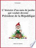 L'histoire d'un nain de jardin qui voulait devenir Président de la République