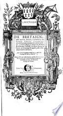L'Histoire De Bretaigne Des Roys, Ducs, Comtes, Et Princes D'Icelle ... Avec la carte Geographique dudict pays