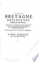 L'histoire de Bretaigne, des roys, ducs, comtes et princes d'Icelle, depuis l'an 383, jusques au temps de Madame Anne, Reyne de France, dernière duchesse ...