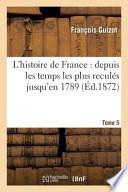 L'Histoire de France: Depuis Les Temps Les Plus Recules Jusqu'en 1789