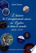 L'histoire de l'enregistrement sonore au Québec et dans le monde, 1878-1950