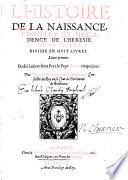 L'Histoire de la naissance, progrez et decadence de l'heresie de ce siecle. divisee en huit livres...Dedié à nôtre saint Pere le Pape Paul cinquiéme. Par Florimond de Raemond Conseiller du Roy en sa Cour de Parlement de Bordeaus
