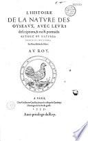 L'Histoire de la nature des oyseaux, avec leurs descriptions, et naïfs portraicts retirez du naturel, escripte en sept livres par Pierre Belon du Mans. (Vers de G. Aubert, N. Denisot, J. Vezou, D. Jacotius)