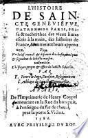 l'Histoire de Sainte Genevièfve, patronne de Paris, prise & recherchée des vieux livres éscris à la main... par F. Pierre le Luge,...