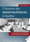 L'histoire des neurosciences à Québec. Cinquante ans de recherche sur le cerveau et ses maladies