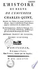 L' histoire du règne de Charles-Quint, précédée d'un tableau des progrès de la Société en Europe, depuis la destruction de l'Empire Romain jusqu'au commencement du 16e siècle ... trad. de l'anglois