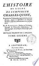 L 'histoire du règne de l'empereur Charles-Quint, précédée d'un tableau des progrès de la société en Europe ...