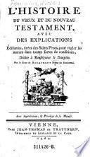 L'Histoire Du Vieux Et Du Nouveau Testament, Avec Des Explications Édifiantes, tirées des Saints Pères, pour régler les moeurs dans toutes fortes de conditions, Dédiée à Monsigneur le Dauphin. Par le Sieur de Royaumont [pseud.] prieur de Sombreval