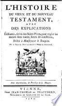 L'Histoire du Vieux et du Nouveau Testament, avec des explications édifiantes, tirées des Saints Pères, pour régler les moeurs dans toutes sortes de conditions, dédiée à Monseigneur le dauphin. Par le Sieur de Royaumont...
