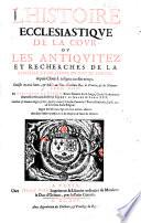 L'histoire ecclésiastique de la Cour; ou, les antiquitez et recherches de la Chapelle et Oratoire du Roy de France depuis Clovis I. jusques à nostre temps: divisée en trois livres