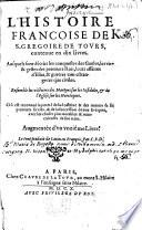 L'histoire françoise de S. Gregoire de Tours, contenue en dix liures ... augmentée d'vn vnziéme liure. Le tout traduit de latin en françois par C.B.D.