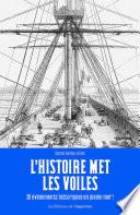 L'Histoire met les voiles - 30 évènements historiques en pleine mer !