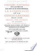 L' Histoire Naturelle Éclaircie Dans Deux De Ses Parties Principales, La Lithologie Et La Conchyliologie, Dont L'Une Traite Des Pierres Et L'Autre Des Coquillages