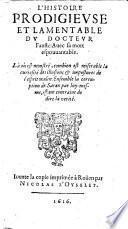 L'Histoire prodigieuse lamentable du Docteur Fauste: avec sa mort espouvantable, etc. [Translated from the German of G. R. Widmann, by V. P. C., i.e. Pierre Victor Palma Cayet.]