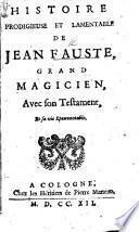 L'Histoire prodigieuse lamentable du Docteur Fauste: avec sa mort espouvantable, etc. Translated from the German of G. R. Widmann, by V. P. C., i.e. Pierre Victor Palma Cayet