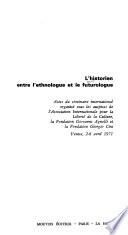 L'Historien entre l'ethnologue et le futurologue. Actes du séminaire international organisé sous les auspices de l'Association internationale pour la liberté de la culture, la Fondation Giovanni Agnelli et la Fondation Giorgio Cini., Venise, 2-8 avril 1971