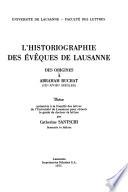 L'historiographie des evêques de Lausanne des origines à Abraham Ruchat (IXe-XVIIIe siecles)