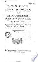 L' Homme au masque de fer, ou le Souterrein. Pantomine en quatre actes, par M. [Mussot, dit] Arnould, représentée pour la première fois à Paris sur le théâtre de l'Ambigu comique...