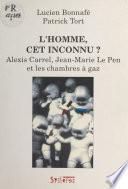 L'Homme, cet inconnu ? Alexis Carrel, Jean-Marie Le Pen et les chambres à gaz
