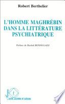 L'homme maghrébin dans la littérature psychiatrique