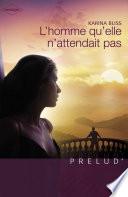 L'homme qu'elle n'attendait pas (Harlequin Prélud')