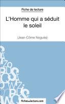 L'Homme qui a séduit le soleil de Jean-Côme Noguès (Fiche de lecture)