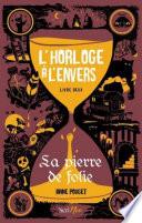 L'horloge à l'envers - tome 2 La pierre de folie