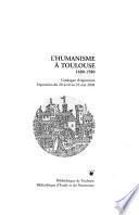 L'humanisme à Toulouse, 1480-1580