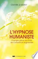 L'hypnose humaniste - Changez grâce aux États de Conscience augmentée