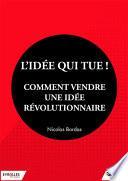 L'idée qui tue ! - Comment vendre une idée révolutionnaire