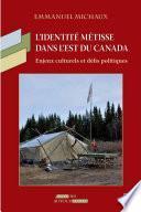 L'identité métisse dans l'est du Canada: Enjeux culturels et défis politiques