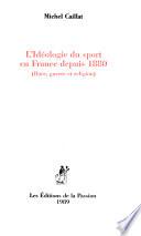 L'idéologie du sport en France depuis 1880