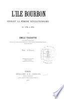 L'ile Bourbon pendant la période révolutionnaire de 1789 a 1803